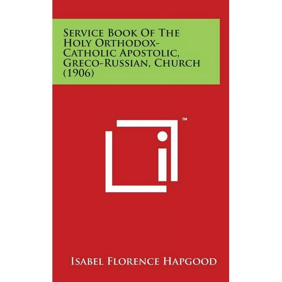 Service Book of the Holy Orthodox-Catholic Apostolic, Greco-Russian, Church (1906) (Hardcover)