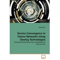 thumbnail image 1 of Service Convergence in Future Networks Using Overlay Technologies (Paperback), 1 of 1