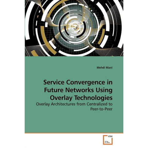 Service Convergence in Future Networks Using Overlay Technologies (Paperback)