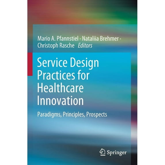 Service Design Practices for Healthcare Innovation: Paradigms, Principles, Prospects, (Paperback)