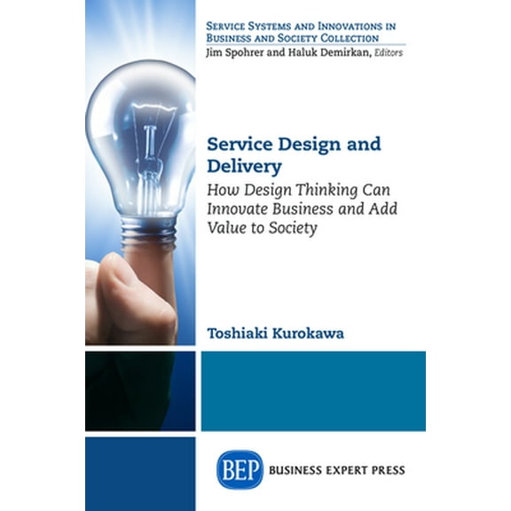 Service Design and Delivery: How Design Thinking Can Innovate Business and Add Value to Society (Paperback)