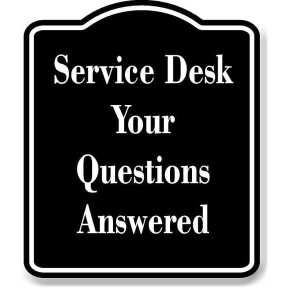 Service Desk Your Questions Answered Black Sign 8.5x10