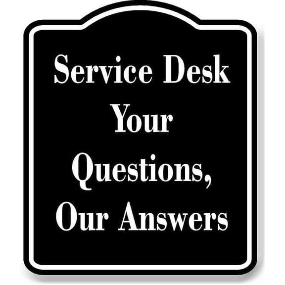 Service Desk Your Questions Our Answers Black Sign 8.5x10