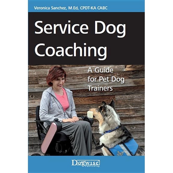Service Dog Coaching: A Guide for Pet Dog Trainers, (Paperback)