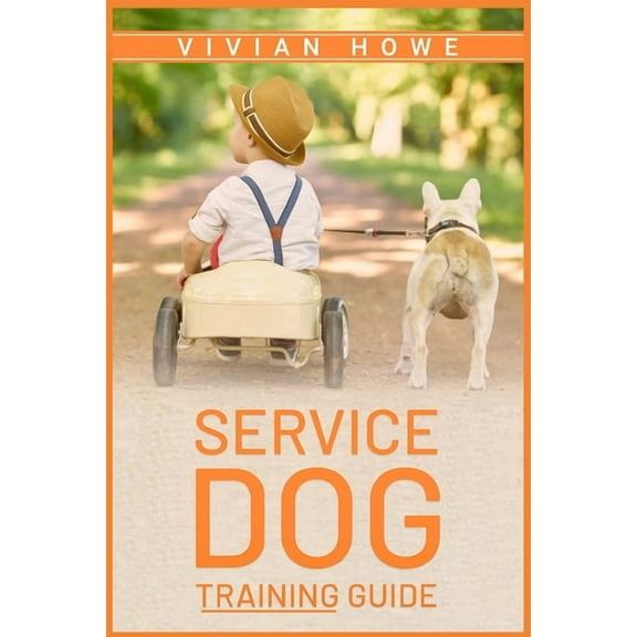 Service Dog Training Guide: Step-by-Step Program With All the Fundamentals, Tricks, and Secrets you Need to Get Started , (Paperback)