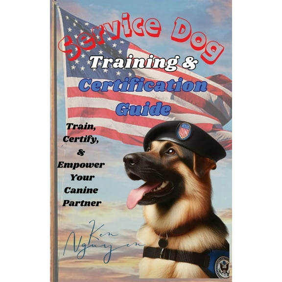 Service Dog Training & Certification Guide: Train, Certify, and Empower Your Canine Partner, (Paperback)