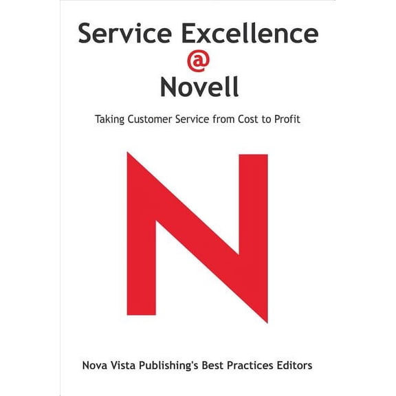 Service Excellence @ Novell : Taking Customer Service from Cost to Profit (Paperback)
