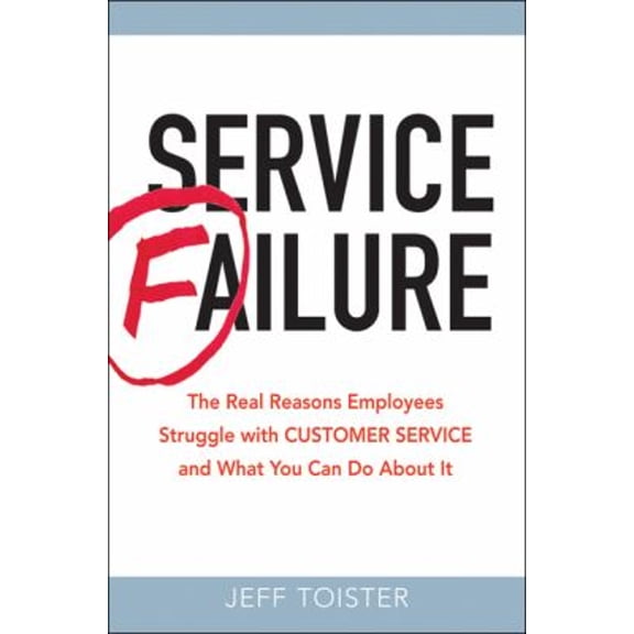 Pre-Owned Service Failure: The Real Reasons Employees Struggle with Customer Service and What You Can Do about It (Paperback) 0814431992 9780814431993