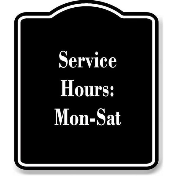 Service Hours Mon-Sat BLACK Aluminum Composite Sign 8.5''x10''