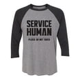 thumbnail image 1 of Service Human:Please Do Not Touch Unisex 3/4 Sleeve Baseball Raglan Tee, 1 of 2