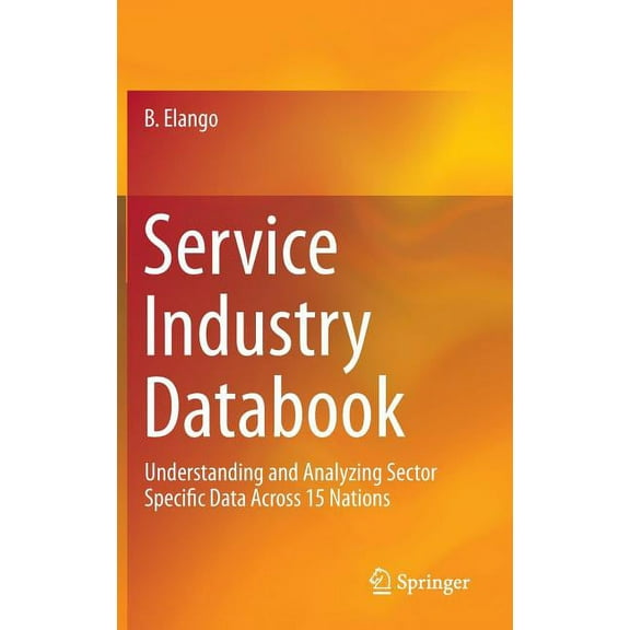 Service Industry Databook: Understanding and Analyzing Sector Specific Data Across 15 Nations, (Hardcover)