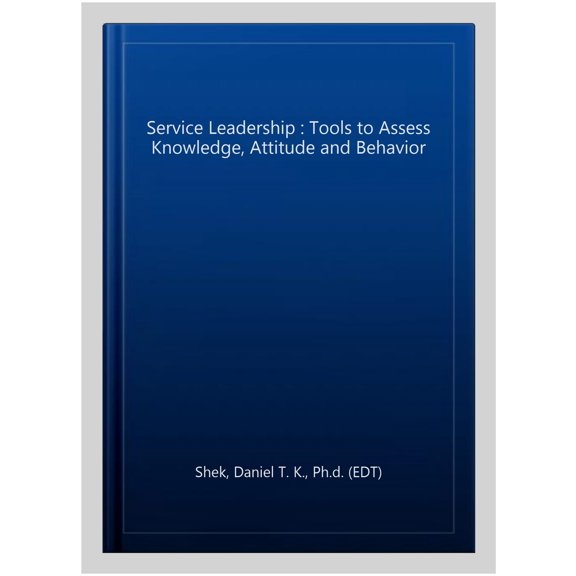Service Leadership : Tools to Assess Knowledge, Attitude and Behavior
