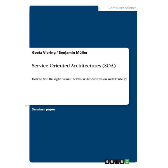 Service Oriented Architectures (SOA) : How to find the right Balance between Standardization and Flexibility (Paperback)