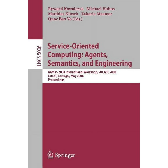 Service-Oriented Computing: Agents, Semantics, and Engineering: Aamas 2008 International Workshop, Socase 2008 Estoril, , (Paperback)