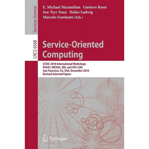 Service-Oriented Computing: Icsoc 2010 International Workshops Paasc, Wesoa, See, and Sc-Log San Francisco, Ca, Usa, Dec, (Paperback)