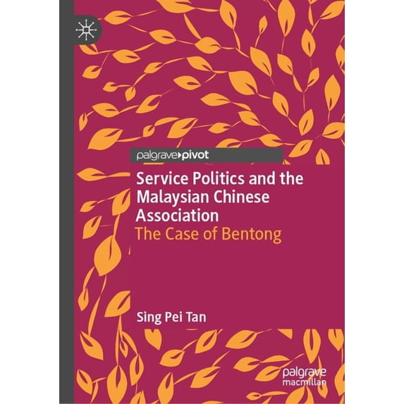 Service Politics and the Malaysian Chinese Association: The Case of Bentong, (Hardcover)