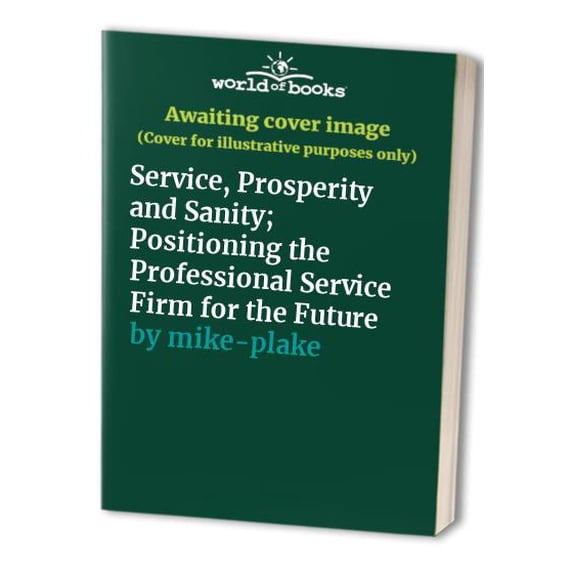 Pre-Owned Service, Prosperity and Sanity; Positioning the Professional Service Firm for the Future, 9780966601107, 0966601106, Paperback, 1 edition