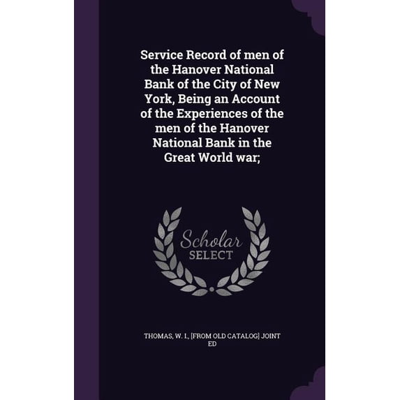 Service Record of men of the Hanover National Bank of the City of New York, Being an Account of the Experiences of the men of the Hanover National Bank in the Great World war; (Hardcover)