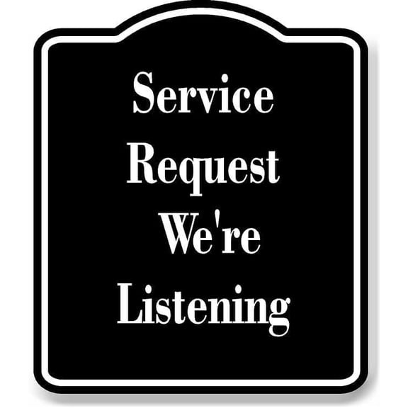 Service Request - We're Listening BLACK Aluminum Composite Sign 8.5''x10''