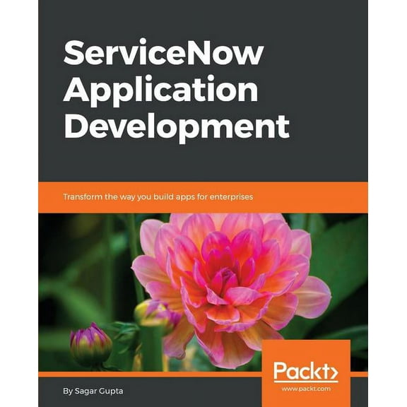 ServiceNow Application Development: Transform the way you build apps for enterprises, (Paperback)