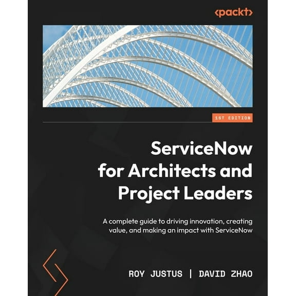 ServiceNow for Architects and Project Leaders: A complete guide to driving innovation, creating value, and making an imp, (Paperback)