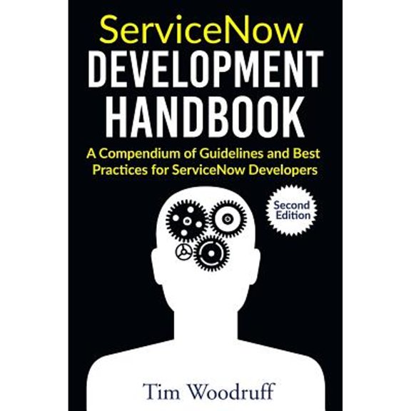 Pre-Owned ServiceNow Development Handbook - Second Edition: A compendium of pro-tips, guidelines, and best practices for ServiceNow developers (Paperback) 1983092134 9781983092138