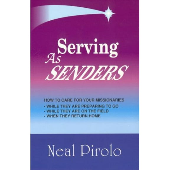 Pre-Owned Serving As Senders: How to Care for Your Missionaries While They Are Preparing to Go, While They Are on the Field, When They Return Home (Paperback) 1880185008 9781880185001