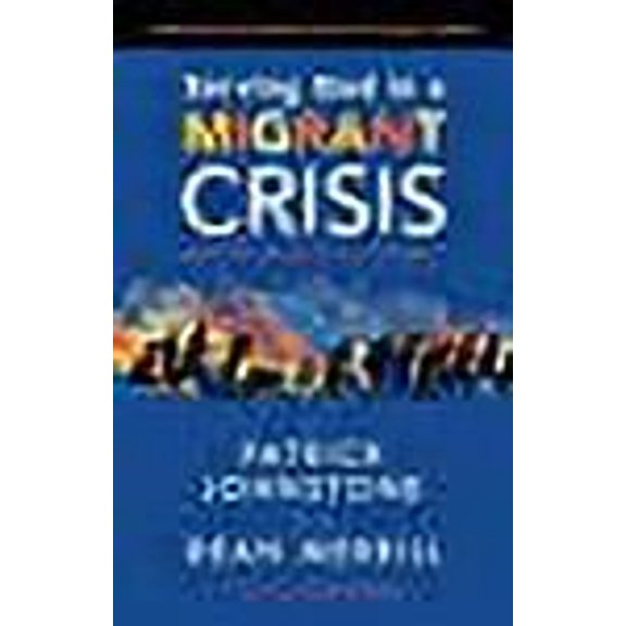 Serving God in a Migrant Crisis: Ministry to People on the Move