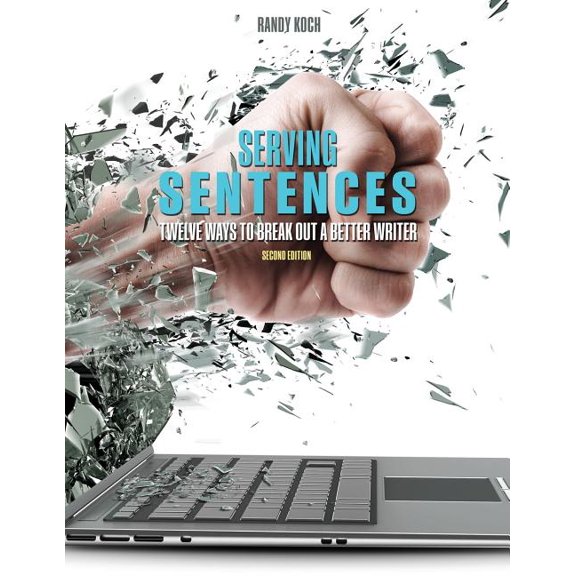 Serving Sentences: Twelve Ways to Break Out a Better Writer, (Paperback)