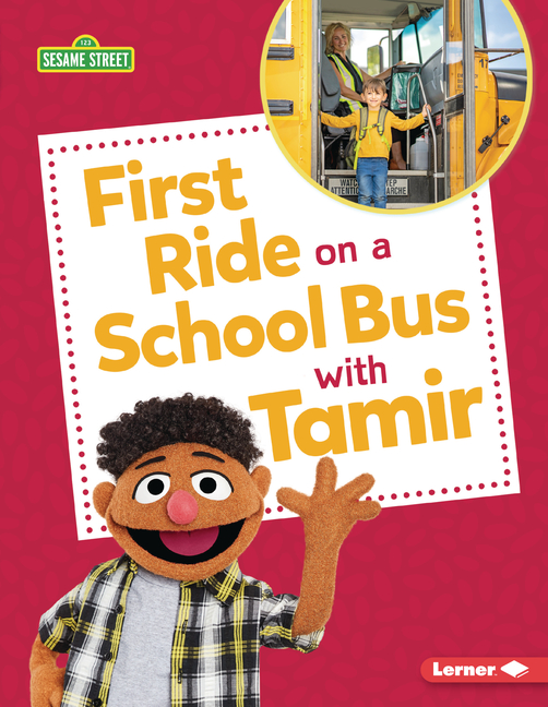 First Ride On Bus Design Sesame Street (R) Firsts First Ride on a School Bus with Tamir ...