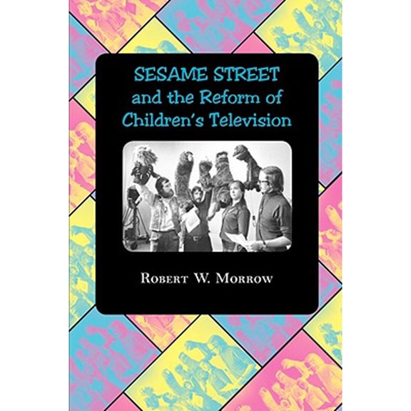 Pre-Owned Sesame Street and the Reform of Children's Television (Paperback) by Professor Robert W Morrow