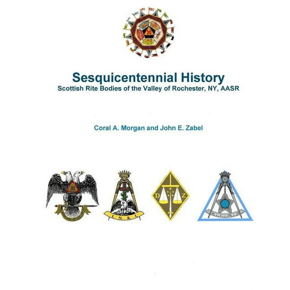Sesquicentennial History Scottish Rite Bodies of the Valley of Rochester, NY, AASR (Paperback)