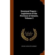 Sessional Papers - Legislature of the Province of Ontario, Volume 3 Hardcover