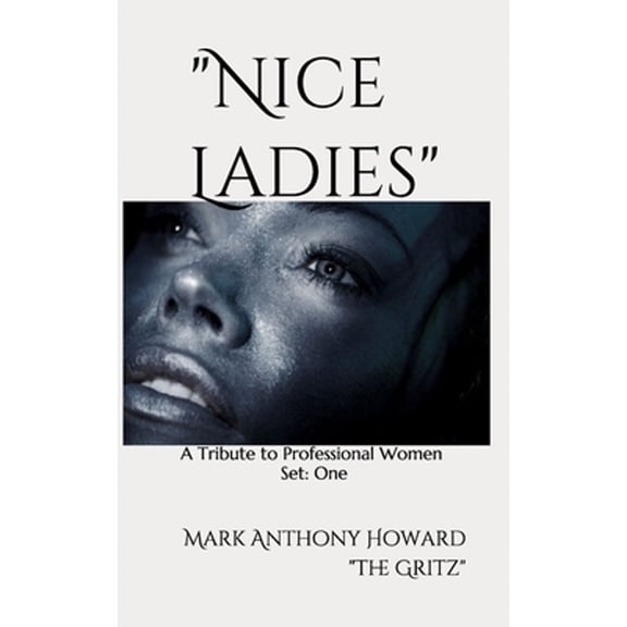Nice Ladies: A Tribute to Professional Women Set 1/3 Paperback 1723323233 9781723323232 Mr Mark Anthony Howard