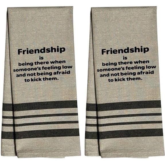 Set of 2 Friendship is Being There When Someones Feeling Low and not Being Afraid to Kick Them. Flour Sack Kitchen Towels for Wedding, Baby Shower, Home Decor, Housewarming 16 X 28 Inch.