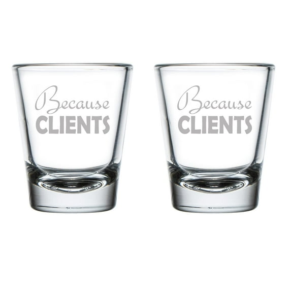 Set of 2 Shot Glasses 1.75oz Shot Glass Because Clients Funny Accountant Consultant Sales Agent Social Worker Therapist Lawyer Realtor Hairstylist Nail Tech Coworker Boss Gift