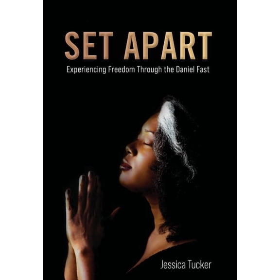 Set Apart: Experiencing Freedom Through the Daniel Fast, (Hardcover)