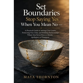 The Emotional Healing Collection Set Boundaries Stop Saying Yes When You Mean No: A Practical Guide to Setting Clear Limits, Protecting Your Time, and Bu, Book 8, (Paperback)