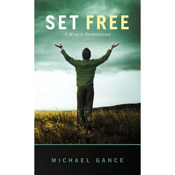 Set Free : A Miracle Remembered