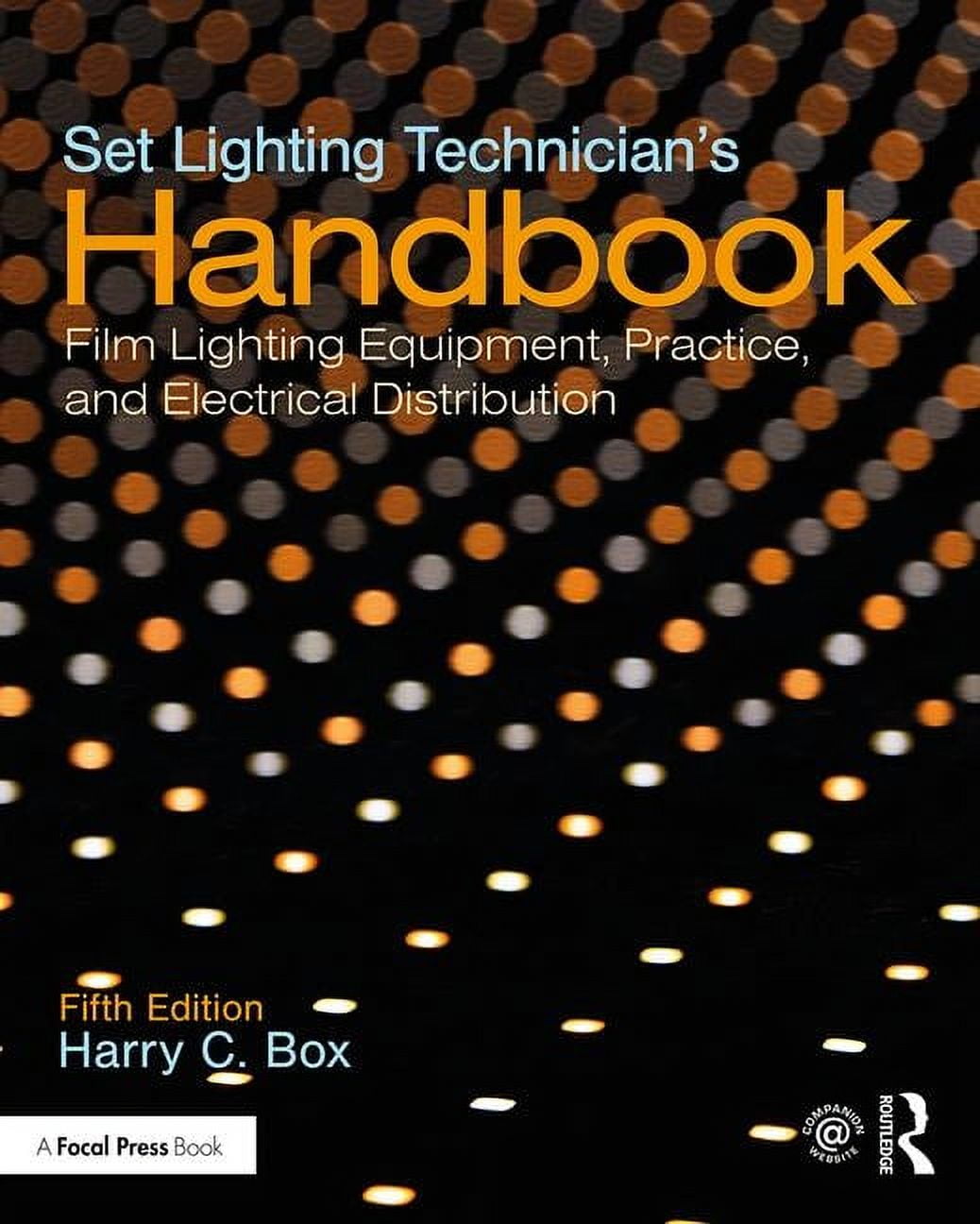 Set Lighting Technician's Handbook: Film Lighting Equipment, Practice, and Electrical Distribution, (Paperback)