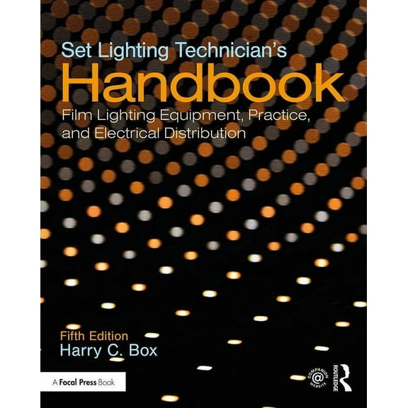 Set Lighting Technician's Handbook: Film Lighting Equipment, Practice, and Electrical Distribution, (Paperback)