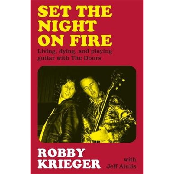 Pre-Owned Set the Night on Fire: Living, Dying and Playing Guitar with the Doors (Hardcover) 1474624170 9781474624176
