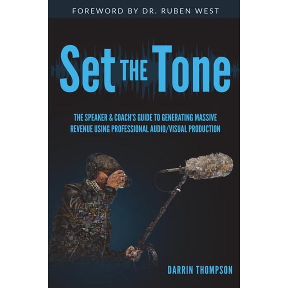 Set The Tone: The Speaker & Coach's Guide to Generating Massive Revenue Using Professional Audio/Visual Production, (Paperback)