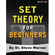 Set Theory for Beginners A Rigorous Introduction to Sets, Relations, Partitions, Functions, Induction, Ordinals, Cardin, Paperback