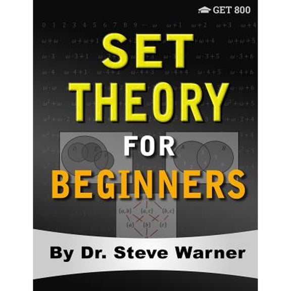 Pre-Owned Set Theory for Beginners: A Rigorous Introduction to Sets, Relations, Partitions, Functions, Induction, Ordinals, Cardinals, Martin's Axiom, and Stati (Paperback) 0999811762 9780999811764