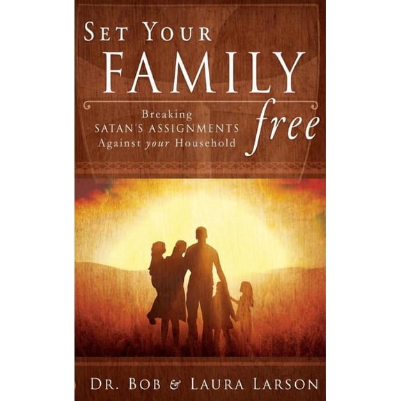 Set Your Family Free: Breaking Satan's Assignments Against Your Household, (Hardcover)
