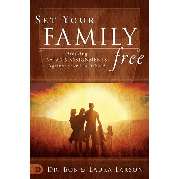 Set Your Family Free : Breaking Satan's Assignments Against Your Household (Paperback)