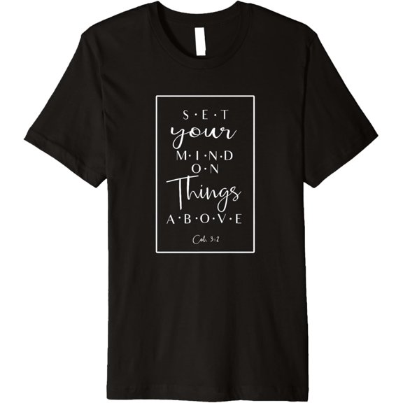 Set Your Mind On Things Above - Bible Quote T-Shirt