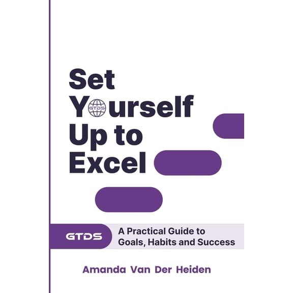 Set Yourself Up to Excel: A Practical Guide to Goals, Habits and Success, (Paperback)