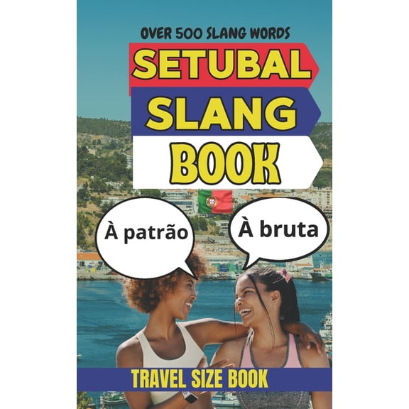 Urban Slang Dictionary Setbal Urban Dictionary: The Ultimate Guide to Setbal Street Language and Everyday Portuguese Slang, (Paperback)
